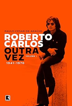 Roberto Carlos outra vez 1941 1970 (Vol. Paulo Cesar de Araujo